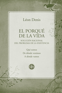El porqué de la vida: Solución racional del problema de la existencia di Léon Denis edito da LECTURA COLABORATIVA