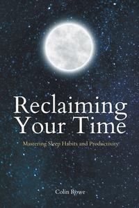 Reclaiming Your Time di Colin Rowe edito da Starfelia Ltd