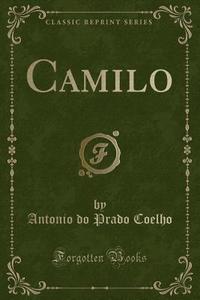 Camilo (Classic Reprint) di Antonio Do Prado Coelho edito da Forgotten Books