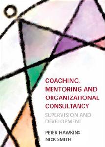 Coaching, Mentoring And Organizational Consultancy di Peter Hawkins, Nick Smith edito da Open University Press