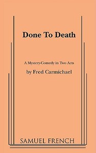 Done to Death di Fred Carmichael edito da Samuel French, Inc.