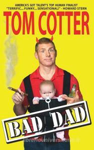 Bad Dad di Tom Cotter edito da Willow Street Press LLC