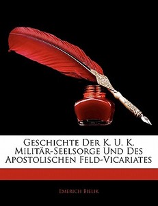 Geschichte Der K. U. K. Milit R-seelsorg di Emerich Bielik edito da Nabu Press