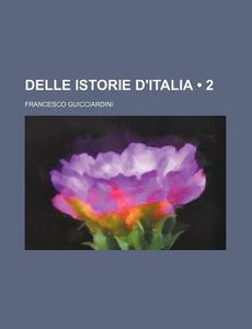 Delle Istorie D'italia (2) di Francesco Guicciardini edito da General Books Llc