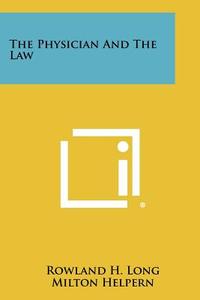 The Physician and the Law di Rowland H. Long edito da Literary Licensing, LLC