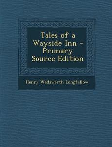 Tales of a Wayside Inn di Henry Wadsworth Longfellow edito da Nabu Press