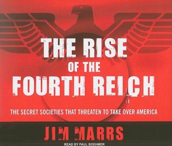 The Rise of the Fourth Reich: The Secret Societies That Threaten to Take Over America di Jim Marrs edito da Tantor Audio