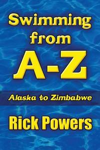Swimming From A-z di Rick Powers edito da America Star Books