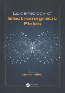 Epidemiology of Electromagnetic Fields di Martin Roosli edito da CRC Press