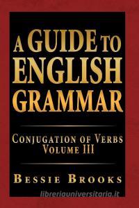 A Guide To English Grammar di Bessie Brooks edito da Xlibris