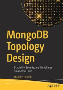 Mongodb Topology Design: Scalability, Security, and Compliance on a Global Scale di Nicholas Cottrell edito da APRESS