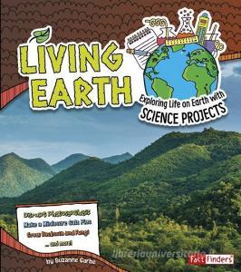 Living Earth: Exploring Life on Earth with Science Projects di Suzanne Garbe edito da CAPSTONE PR