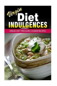Virgin Diet Pressure Cooker Recipes di Julia Ericsson edito da Createspace