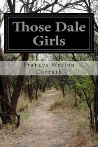 Those Dale Girls di Frances Weston Carruth edito da Createspace