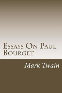 Essays on Paul Bourget di Mark Twain edito da Createspace