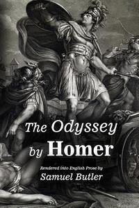 The Odyssey by Homer: Rendered Into English Prose by Samuel Butler di Samuel Butler edito da Createspace Independent Publishing Platform