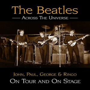 The Beatles Across the Universe: John, Paul, George & Ringo on Tour and on Stage di Andy Neill edito da HAYNES PUBN