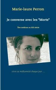 Je converse avec les "Morts" depuis toujours di Marie Laure Perron edito da Books on Demand