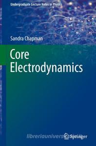 Core Electrodynamics di Sandra Chapman edito da Springer International Publishing