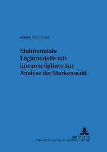 Multinomiale Logitmodelle mit linearen Splines zur Analyse der Markenwahl di Marion Steinberger edito da Lang, Peter GmbH