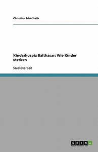 Kinderhospiz Balthasar di Christine Schaffrath edito da Grin Publishing