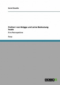 Freiherr von Knigge und seine Bedeutung heute di Bernd Staudte edito da GRIN Publishing
