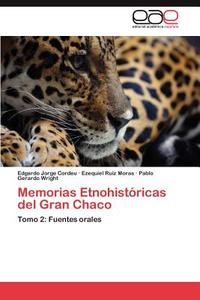 Memorias Etnohistóricas del Gran Chaco di Edgardo Jorge Cordeu, Ezequiel Ruíz Moras, Pablo Gerardo Wright edito da EAE