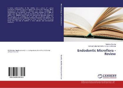 Endodontic Microflora -review di Sisodia Malwika, Anitha Kumari Professor Ashwathy Kumari edito da Lap Lambert Academic Publishing
