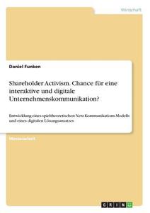 Shareholder Activism. Chance für eine interaktive und digitale Unternehmenskommunikation? di Daniel Funken edito da GRIN Verlag