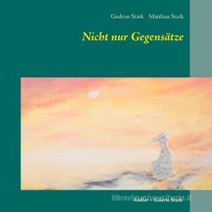 Nicht nur Gegensätze di Gudrun Stark, Matthias Stark edito da Books on Demand