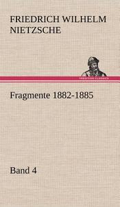 Fragmente 1882-1885, Band 4 di Friedrich Wilhelm Nietzsche edito da TREDITION CLASSICS