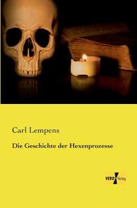 Die Geschichte der Hexenprozesse di Carl Lempens edito da Vero Verlag
