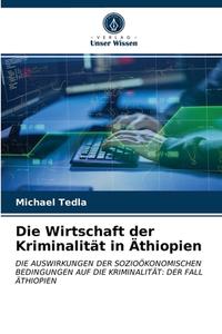 Die Wirtschaft Der Kriminalitat In Athiopien di Tedla Michael Tedla edito da KS OmniScriptum Publishing