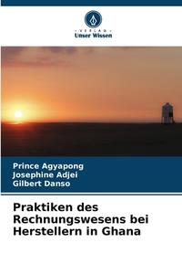 Praktiken des Rechnungswesens bei Herstellern in Ghana di Prince Agyapong, Josephine Adjei, Gilbert Danso edito da Verlag Unser Wissen