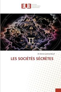 LES SOCIÉTÉS SÉCRÈTES di Al Amine Lamine Diouf edito da Éditions universitaires européennes