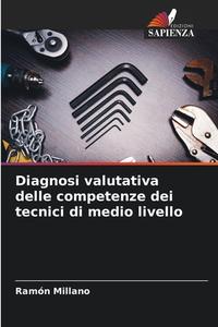 Diagnosi valutativa delle competenze dei tecnici di medio livello di Ramón Millano edito da Edizioni Sapienza