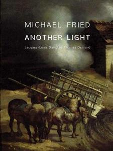 Another Light - Jacques-Louis David to Thomas Demand di Michael Fried edito da Yale University Press