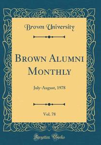 Brown Alumni Monthly, Vol. 78: July-August, 1978 (Classic Reprint) di Brown University edito da Forgotten Books