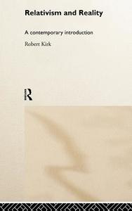 Relativism and Reality di Robert Kirk edito da Taylor & Francis Ltd