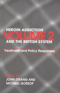 Heroin Addiction and The British System di Michael Gossop edito da Routledge