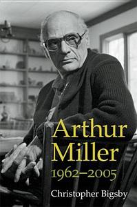 Arthur Miller: 1962-2005 di Christopher Bigsby edito da UNIV OF MICHIGAN PR