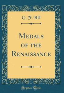 Medals of the Renaissance (Classic Reprint) di G. F. Hill edito da Forgotten Books