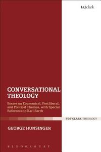Conversational Theology di George Hunsinger edito da T & T CLARK UK