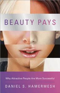 Beauty Pays di Daniel S. Hamermesh edito da Princeton Univers. Press