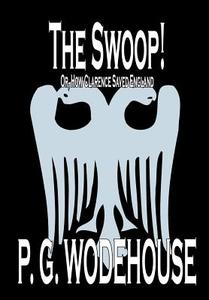 The Swoop! by P. G. Wodehouse, Fiction, Literary di P. G. Wodehouse edito da Wildside Press