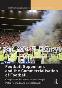 Football Supporters and the Commercialisation of Football: Comparative Responses Across Europe edito da ROUTLEDGE