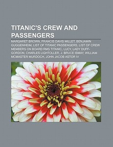 Titanic's crew and passengers di Source Wikipedia edito da Books LLC, Reference Series