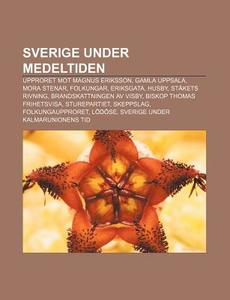 Sverige Under Medeltiden: Upproret Mot M di K. Lla Wikipedia edito da Books LLC, Wiki Series