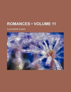 Romances Volume 11 di Alexandre Dumas edito da General Books