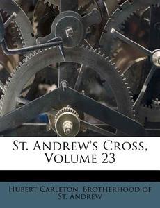 St. Andrew's Cross, Volume 23 di Hubert Carleton edito da Nabu Press